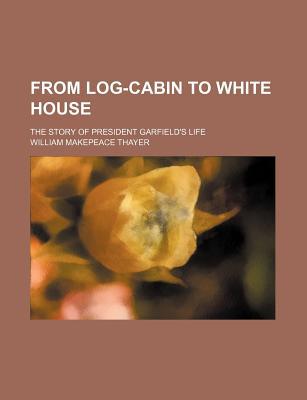 Book From Log-cabin To White House free