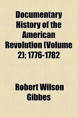 Book Documentary History Of The American Revolution: 1776-1782 free