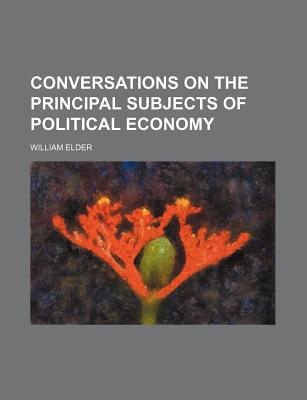 Book Conversations On The Principal Subjects Of Political Economy free