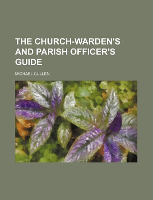 Book The Church-warden's And Parish Officer's Guide free