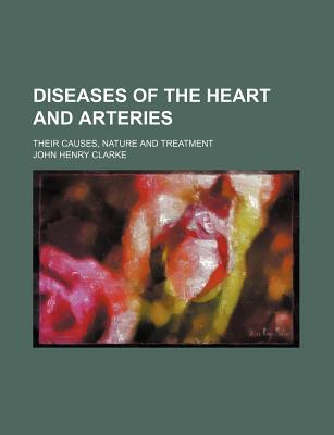 Book Diseases Of The Heart And Arteries; Their Causes, Nature And Treatment free