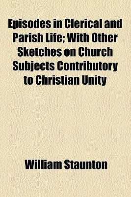 Book Episodes In Clerical And Parish Life; With Other Sketches On Church Subjects Contributory To Christian Unity free
