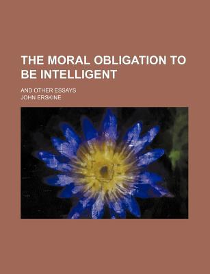 Book The Moral Obligation To Be Intelligent; And Other Essays free