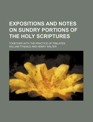 Book Expositions And Notes On Sundry Portions Of The Holy Scriptures; Together With The Practice Of Prelates free