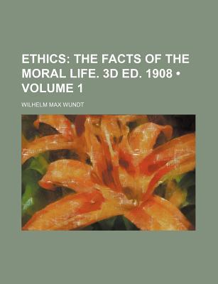 Book Ethics (volume 1); The Facts Of The Moral Life. 3d Ed. 1908 free