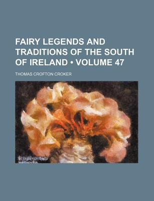 Book Fairy Legends And Traditions Of The South Of Ireland (volume 47) free