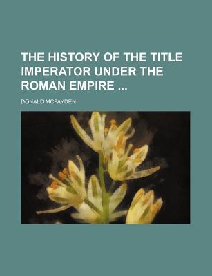 Book The History Of The Title Imperator Under The Roman Empire free