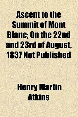 Book Ascent To The Summit Of Mont Blanc; On The 22nd And 23rd Of August, 1837 Not Published free