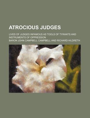 Book Atrocious Judges; Lives Of Judges Infamous As Tools Of Tyrants And Instruments Of Oppression free