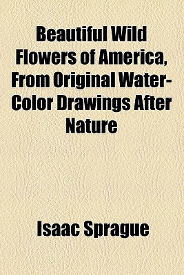 Book Beautiful Wild Flowers of America, from Original Water-Color Drawings After Nature free