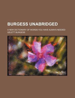 Book Burgess Unabridged; A New Dictionary Of Words You Have Always Needed free