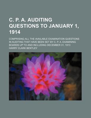 Book C. P. A. Auditing Questions To January 1, 1914; Comprising All The Available Examination Questions In Auditing That Have Been Set By C. P. A. free