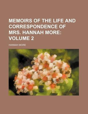 Book Memoirs Of The Life And Correspondence Of Mrs. Hannah More Volume 2 free