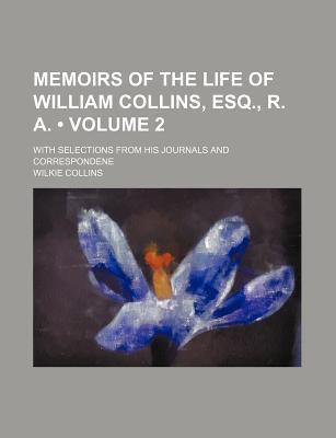 Book Memoirs Of The Life Of William Collins, Esq., R. A.; With Selections From His Journals And Correspondene free