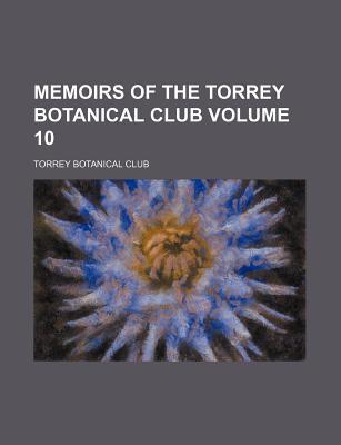 Book Memoirs Of The Torrey Botanical Club Volume 10 free