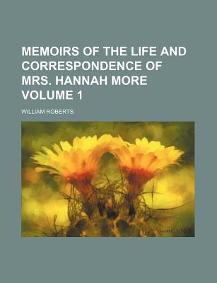 Book Memoirs Of The Life And Correspondence Of Mrs. Hannah More Volume 1 free