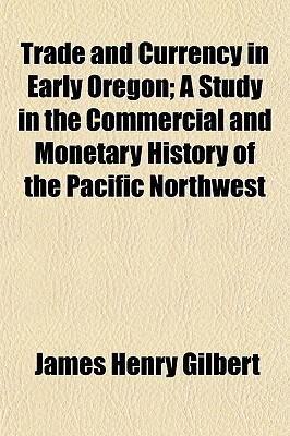 Book Trade And Currency In Early Oregon; A Study In The Commercial And Monetary History Of The Pa... free
