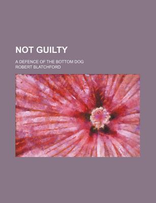 Book Not Guilty; A Defence Of The Bottom Dog free