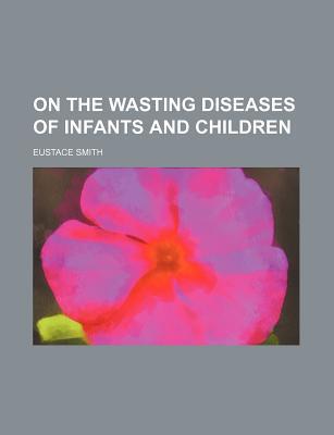 Book On The Wasting Diseases Of Infants And Children free