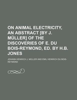 Book On Animal Electricity, An Abstract [by J. M Ller] Of The Discoveries Of E. Du Bois-reymond, Ed. By H.b. Jones free