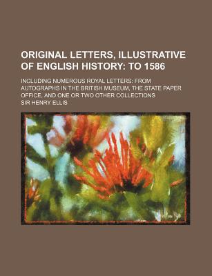 Book Original Letters, Illustrative Of English History: To 1586 (1824) free