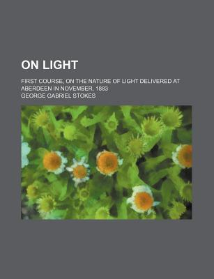 Book On Light (volume 1); First Course, On The Nature Of Light Delivered At Aberdeen In November, 1883 free
