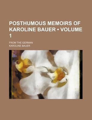 Book Posthumous Memoirs of Karoline Bauer (Volume 1) free