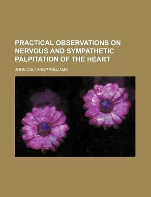 Book Practical Observations On Nervous And Sympathetic Palpitation Of The Heart free