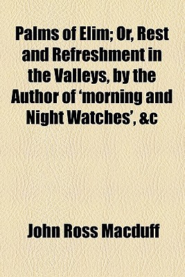 Book Palms Of Elim; Or, Rest And Refreshment In The Valleys, By The Author Of 'morning And Night Watches', &c free