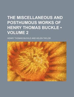 Book The Miscellaneous and Posthumous Works of Henry Thomas Buckle (Volume 2) free