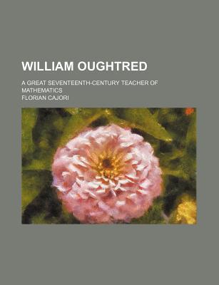 Book William Oughtred; A Great Seventeenth-century Teacher Of Mathematics free
