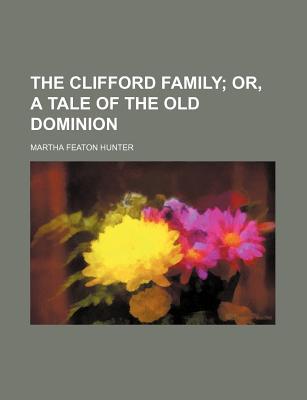 Book The Clifford Family; Or, A Tale Of The Old Dominion free