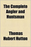 Book The Complete Angler And Huntsman free