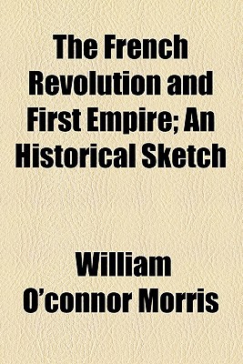 Book The French Revolution And First Empire; An Historical Sketch free
