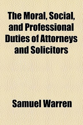 Book The Moral, Social, And Professional Duties Of Attorneys And Solicitors free