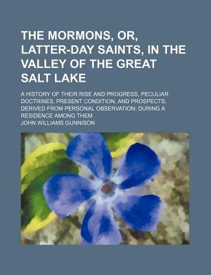 Book The Mormons, Or, Latter-Day Saints, in the Valley of the Great Salt Lake; A History of Their Rise and Progress, Peculiar Doctrines, Present free