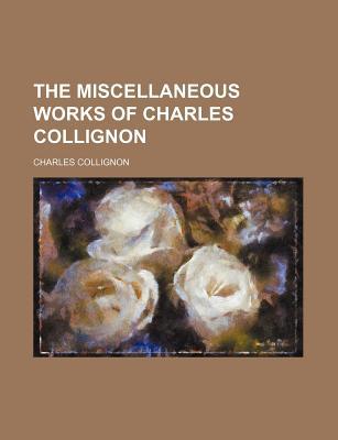 Book The Miscellaneous Works of Charles Collignon free