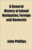 Book A General History Of Inland Navigation, Foreign And Domestic free