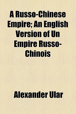 Book A Russo-Chinese Empire; An English Version of Un Empire Russo-Chinois free
