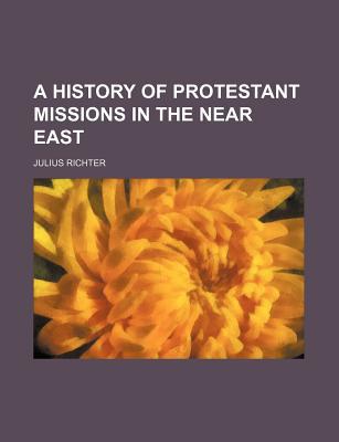 Book A History Of Protestant Missions In The Near East (1910) free