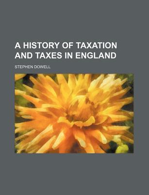 Book A History Of Taxation And Taxes In England (1884) free