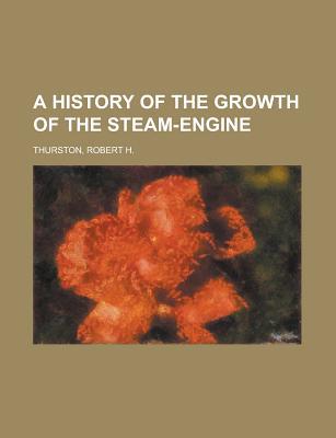 Book A History Of The Growth Of The Steam-engine (1878) free