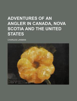 Book Adventures Of An Angler In Canada, Nova Scotia And The United States free