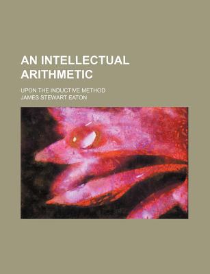 Book An Intellectual Arithmetic; Upon The Inductive Method free