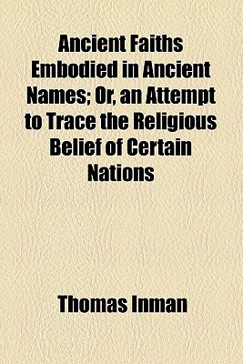 Book Ancient Faiths Embodied In Ancient Names; Or, An Attempt To Trace The Religious Belief Of Certain Nations free