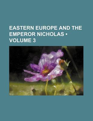 Book Eastern Europe And The Emperor Nicholas (volume 3) free