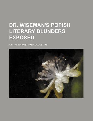 Book Dr. Wiseman's Popish Literary Blunders Exposed free