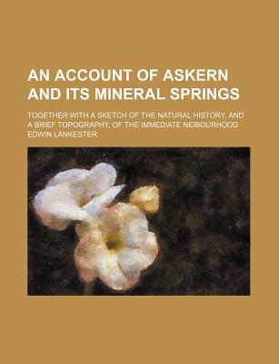 Book An Account Of Askern And Its Mineral Springs; Together With A Sketch Of The Natural History,... free