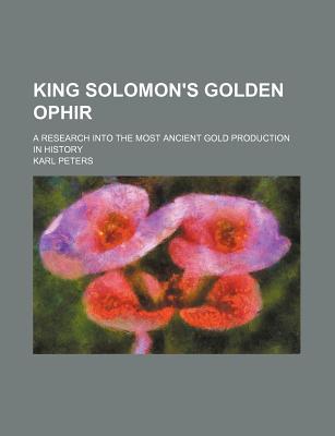 Book King Solomon's Golden Ophir; A Research Into The Most Ancient Gold Production In History free