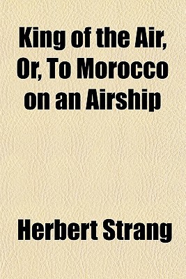 Book King Of The Air; Or, To Morocco On An Airship free